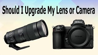 Should I Upgrade My Lens or Camera [upl. by Kutzer]