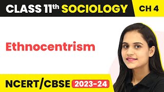 Class 11 Sociology Chapter 4  Ethnocentrism  Culture and Socialisation [upl. by Ysnat]