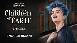 Children of Éarte  Episode 6  Enough Blood [upl. by Adna]