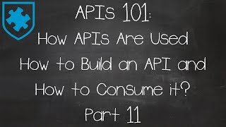 APIs 101 How APIs Are Used  How to Build an API and How to Consume it Part 11 [upl. by Randal44]