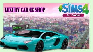 CC SHOPPING FOR LUXURY LIFE CARS  LINKS  THE SIMS 4 GET FAMOUS [upl. by Edric481]