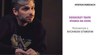 MICHAŁ SITARSKI wywiad odc1  Dzisiejszy teatr stawia na szok [upl. by Eugenides]