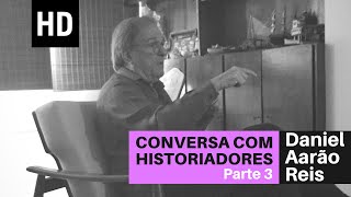 Conversa com historiadores  Entrevista com Daniel Aarão Reis Parte 3 [upl. by Emiolhs140]