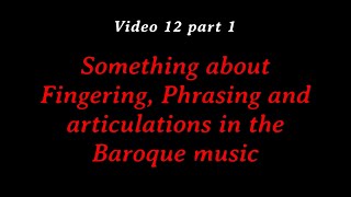 26  Something about Fingering Phrasing and articulations in the Baroque music  Video 12 part 1 [upl. by Timrek]