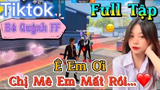 Tik Tok Free Fire  Phim ngắn Ê Em Ơi chị mê em mất rồi ”FULL Tập  Bé Quỳnh FF [upl. by Doolittle]