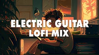 Electric Guitar Lofi Mix  Chill Beats to Relax  Study  Work [upl. by Arodnahs]