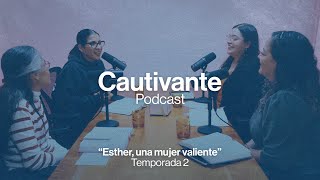 Cautivante Podcast – Esther  una mujer valiente – 082 [upl. by Revell]