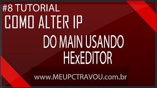 8 Tutorial  Como alterar ip do main usando HexEditor [upl. by Llertniuq]