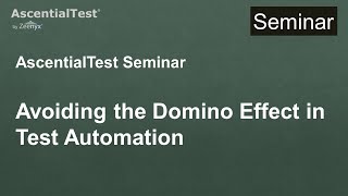 AscentialTest Seminar 1 Avoiding the Domino Effect in Test Automation [upl. by Shanleigh]