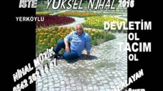 YÜKSEL NİHAL 2016 DEVLETİM OL TACIM OL [upl. by Neellok]