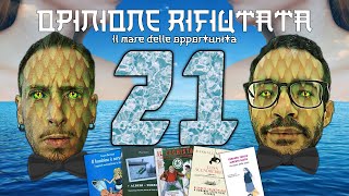 OPINIONE RIFIUTATA Ventunesimo episodio 21 [upl. by Tnert]