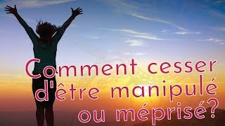 Comment cesser dêtre manipulé ou méprisé  Corps • Âme • Esprit par Quintessence Santé [upl. by Eityak]