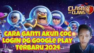 CARA GANTI AKUN COC LOGIN GOOGLE PLAY TERBARU 2024  CLASH OF CLANS [upl. by Eirojam]