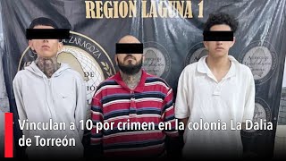 Vinculan a 10 por crimen en la colonia La Dalia de Torreón [upl. by Battista574]