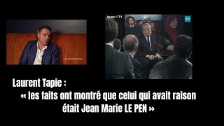 Laurent Tapie  « les faits ont montré que celui qui avait raison était Jean Marie LE PEN » [upl. by Atikir]