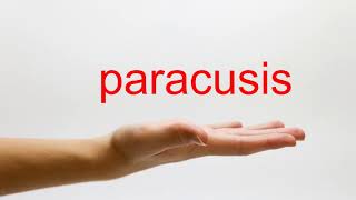 How to Pronounce paracusis  American English [upl. by Symon932]