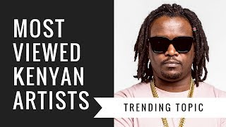 Top 6 Most Viewed Kenyan Artists ★ 2018 [upl. by Geier620]