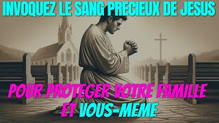 Prière de Protection  Comment le Sang Précieux de Jésus Peut Sauvegarder Vous et Votre Famille [upl. by Amalle30]