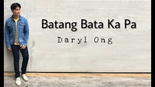 Batang Bata Ka Pa  Daryl Ong [upl. by Eenor]