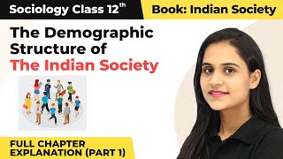 Class 12 Sociology Chapter 2 The Demographic Structure Indian Society Complete Explanation1 202223 [upl. by Saudra]