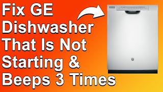 How To Fix GE Dishwasher That Is Not Starting And Beeps 3 Times Learn The Causes And Solutions [upl. by Tonina450]