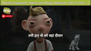 Movies Explained Harvie and the Magic Museum 2017 Part  13 [upl. by Hanimay]