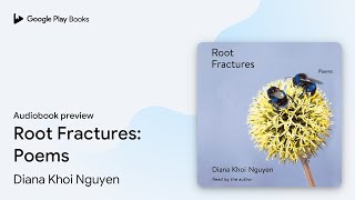 Root Fractures Poems by Diana Khoi Nguyen · Audiobook preview [upl. by Oetsira]