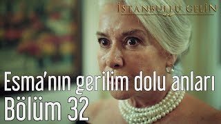 İstanbullu Gelin 32 Bölüm  Esmanın Gerilim Dolu Anları [upl. by Tiphanie83]