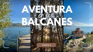 VLOG AVENTURA en los BALCANES  Ohrid Macedonia del Norte 🇲🇰 [upl. by Pendleton977]