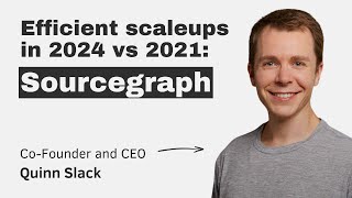 Efficient scaleups in 2024 vs 2021 Sourcegraph with CEO amp Cofounder Quinn Slack [upl. by Caplan488]