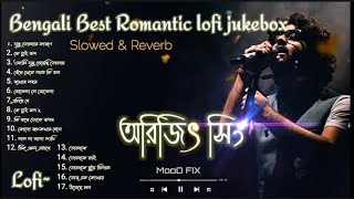 Arjit Singh Bengali Best Romantic Lofi Jukebox  Slowed amp Revarb  1 Hours Bengali Lofi Jukebox [upl. by Leeanne427]