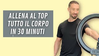 ALLENA AL TOP TUTTO IL CORPO IN 30 minuti [upl. by Bale]