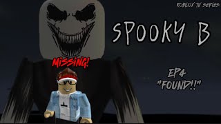 Spooky B Roblox Tv Series  Ep4 “FOUND” [upl. by Swan]