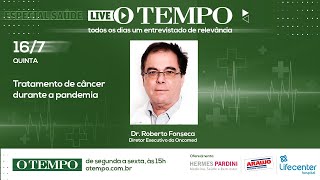 Live O TEMPO entrevista Dr Roberto Fonseca diretor executivo da Oncomed fiqueemcasa [upl. by Veta681]