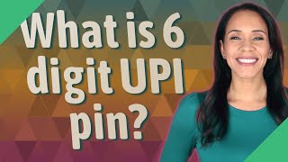 What is 6 digit UPI pin [upl. by Oznecniv252]