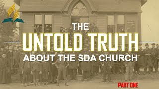 THE UNTOLD TRUTH ABOUT THE SDA CHURCH  PART ONE [upl. by Donnamarie536]