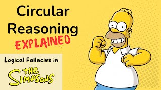 Circular Reasoning Explained with quotThe Simpsonsquot  Logical Fallacies in TV Shows [upl. by Eedrahs]