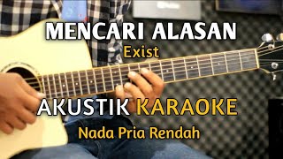 MENCARI ALASAN  EXIST Akustik Karaoke  Nada Pria [upl. by Aekim182]