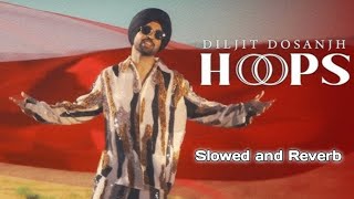 HOOPS SlowedReverb  Diljit Dosanjh [upl. by Paschasia882]