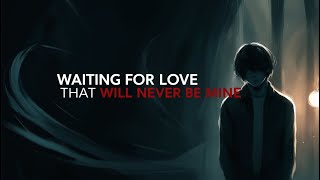 Waiting for Love That Will Never Be Mine  Lyrics [upl. by Andrade]