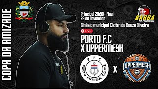 PORTO FC X UPPERMESH  COPA AMIZADE  FINAL [upl. by Zakarias835]