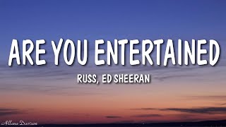 Russ  Are You Entertained Lyrics ft Ed Sheeran [upl. by Bauske329]