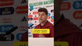 🚨 Tendrán cuidado de Raúl Jiménez 🚨Esto confesó Mauricio Pochettino previo al partido contra México [upl. by Oakley]