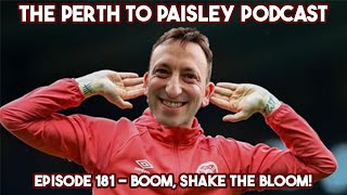 The Perth To Paisley Podcast  Episode 181  Boom Shake The Bloom [upl. by Forta576]