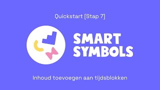 Smart Symbols Quickstart Stap 7 Inhoud toevoegen aan tijdsblokken [upl. by Idnas893]