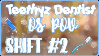 Teethyz Dentist  OS POV  Shift 2 [upl. by Aicile234]