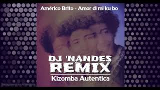 Américo Brito  Amor di mi ku bo DJ Nandes Remix Kizomba Autentica I Oldschool [upl. by Modestine]