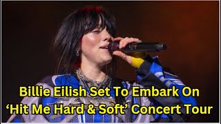 Billie Eilish Set To Embark On ‘Hit Me Hard amp Soft’ Concert Tour – Setlist amp Ticket Info [upl. by Ynahpit]