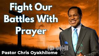 Fight Our Battles With Prayer  Pastor Chris Oyakhilome [upl. by Yessak]