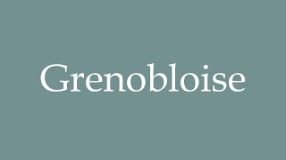 How to Pronounce Grenobloise Correctly in French [upl. by Alexandre]